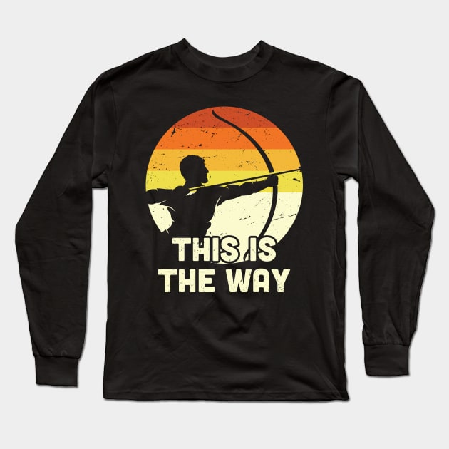 This is the way Archery / Funny Bow and Arrow, Bow Hunting Dad Gift for Him Long Sleeve T-Shirt by Anodyle
